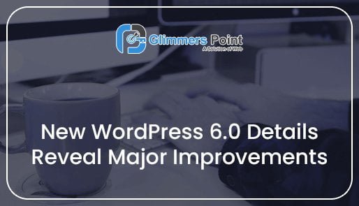 New WordPress 6.0 Details Reveal Major Improvements